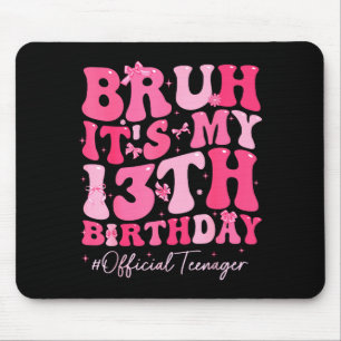 Bruh Its My 13th Birthday Official Teenager Coquet Mouse Pad