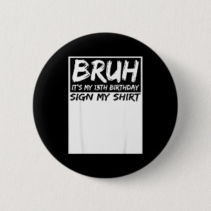 Bruh Its My 13th Birthday Sign My Shirt 13 Years O 6 Cm Round Badge