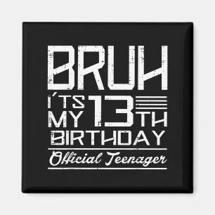 Bruh Its My 13th Birthday Teenager Boys Girls Teen Magnet