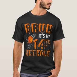 Bruh It'S My 14Th Birthday 14 Year Old Basketball  T-Shirt