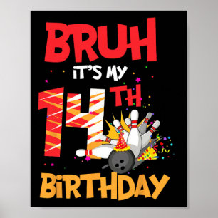 Bruh It's My 14th Birthday Boy 14 Year Old Bowling Poster
