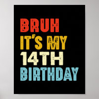 Bruh It's My 14th Birthday Funny 14 Years Old