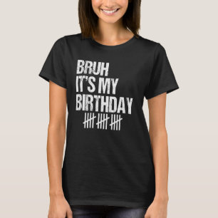 Bruh It's My 15 Years Old 15th Birthday Party Funn T-Shirt