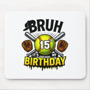 Bruh It's My 15th Birthday Softll Boys 15 Years Ol Mouse Pad