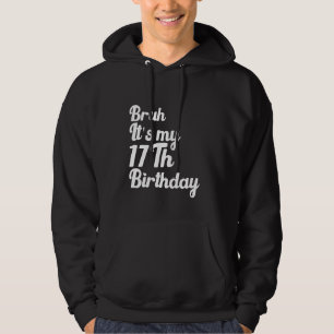 Bruh It's My 17Th Birthday Funny Humourous Sarcast Hoodie