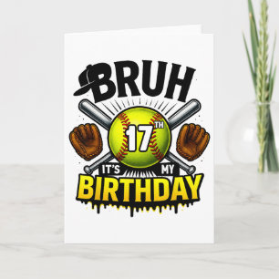 Bruh It's My 17th Birthday Softll Boys 17 Years Ol Card