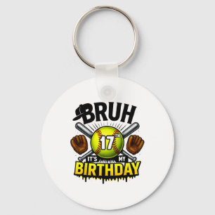 Bruh It's My 17th Birthday Softll Boys 17 Years Ol Key Ring