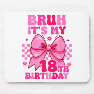 Bruh Its My 18th Birthday Girls Women Teens Coquet Mouse Pad