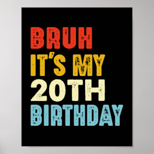 Bruh It's My 20th Birthday Women Men Funny Poster
