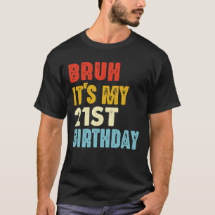 Bruh It's My 21st Birthday Vintage 21 Yeas Old T-Shirt