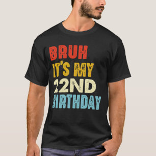 Bruh It's My 22nd Birthday Funny 22 Years Old T-Shirt