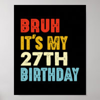Bruh It's My 27th Birthday Funny Women Men Age 27