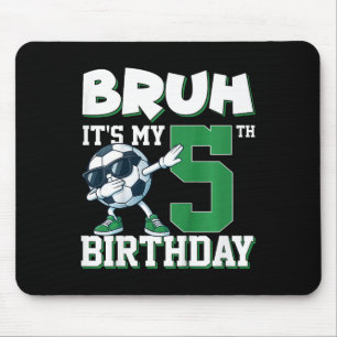 Bruh It's My 5th Birthday Boy Soccer Footbyll 5 Ye Mouse Pad