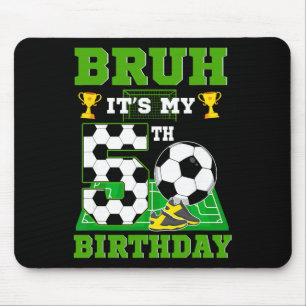 Bruh It's My 5th Birthday Boy Soccer Theme Party  Mouse Pad