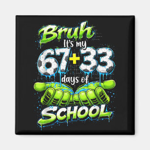Bruh Its My 67 33 100 Days Of School Funny Boys Ki Magnet