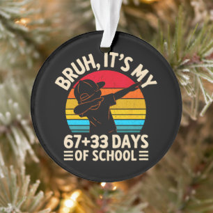 Bruh Its My 67 33 Days Of School 100th Day Ornament