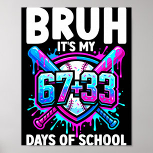 Bruh Its My 67 33 Days Of School Baseball 100 Days Poster