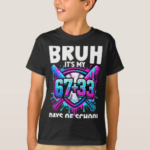 Bruh Its My 67 33 Days Of School Baseball 100 Days T-Shirt