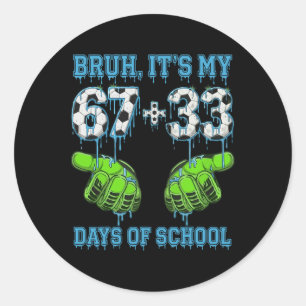 Bruh Its My 67 33 Days Of School Soccer Boys Kids Classic Round Sticker