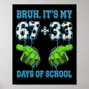 Bruh Its My 67 33 Days Of School Soccer Boys Kids  Poster