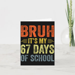 Bruh Its My 67 Days Of School 67th Day Of School B Card