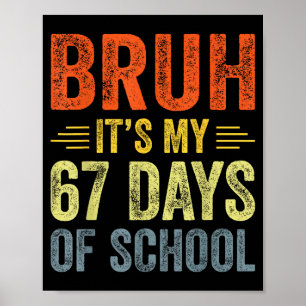 Bruh Its My 67 Days Of School 67th Day Of School B Poster