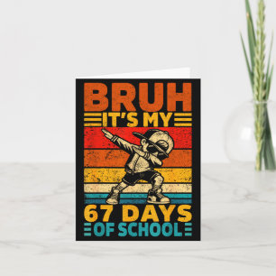 Bruh Its My 67 Days Of School Boys Funny 6 7 Six S Card