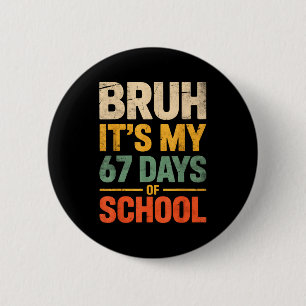 Bruh It's My 67 Days Of School Funny 6 7 Meme Boys 6 Cm Round Badge