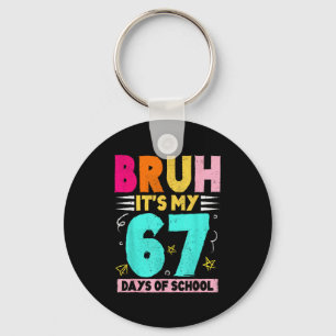 Bruh Its My 67 Days Of School Funny Design Boy Gir Key Ring