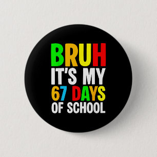 Bruh It's My 67 Days Of School Meme Kids Boys Girl 6 Cm Round Badge
