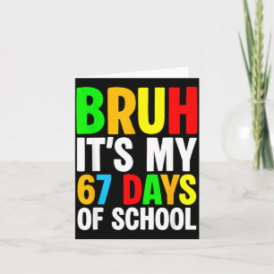Bruh It's My 67 Days Of School Meme Kids Boys Girl Card