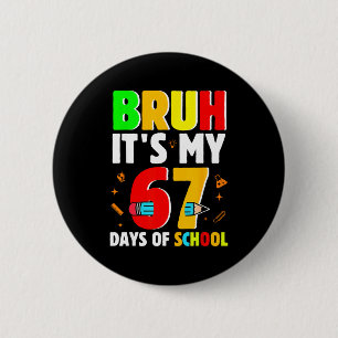 Bruh It's My 67 Days Of School Teachers Students S 6 Cm Round Badge
