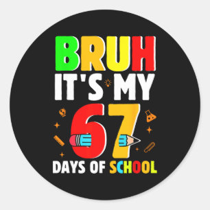 Bruh It's My 67 Days Of School Teachers Students S Classic Round Sticker