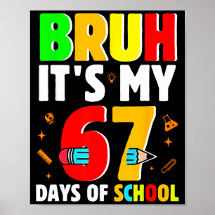 Bruh It's My 67 Days Of School Teachers Students S Poster