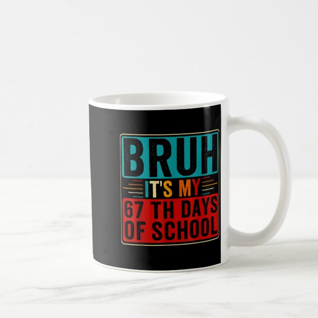 Bruh It's My 67th Day Of School Six Seven Teachers Coffee Mug (Right)