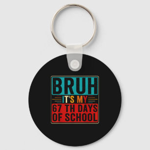 Bruh It's My 67th Day Of School Six Seven Teachers Key Ring