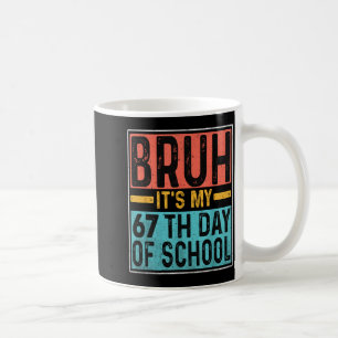 Bruh It's My 67th Day Of School Teachers Students Coffee Mug