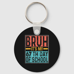 Bruh It's My 67th Day Of School Teachers Students Key Ring