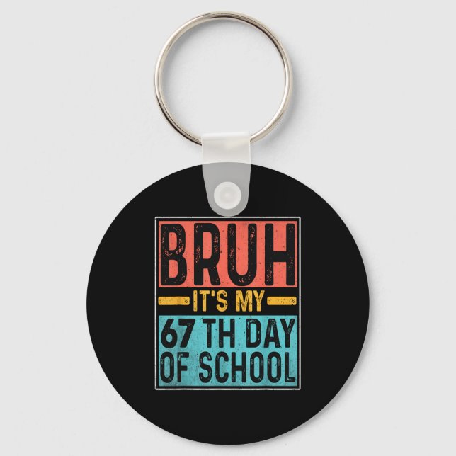 Bruh It's My 67th Day Of School Teachers Students  Key Ring (Front)