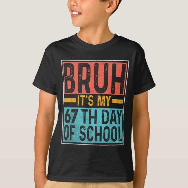 Bruh It's My 67th Day Of School Teachers Students  T-Shirt (Front)