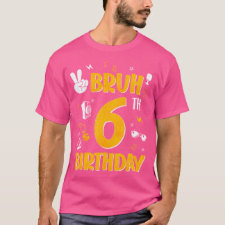 Bruh It'S My 6Th Birthday 6 Year Old Bday Theme Hi T-Shirt