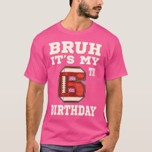 Bruh It'S My 6Th Birthday 6 Year Old Football T-Shirt