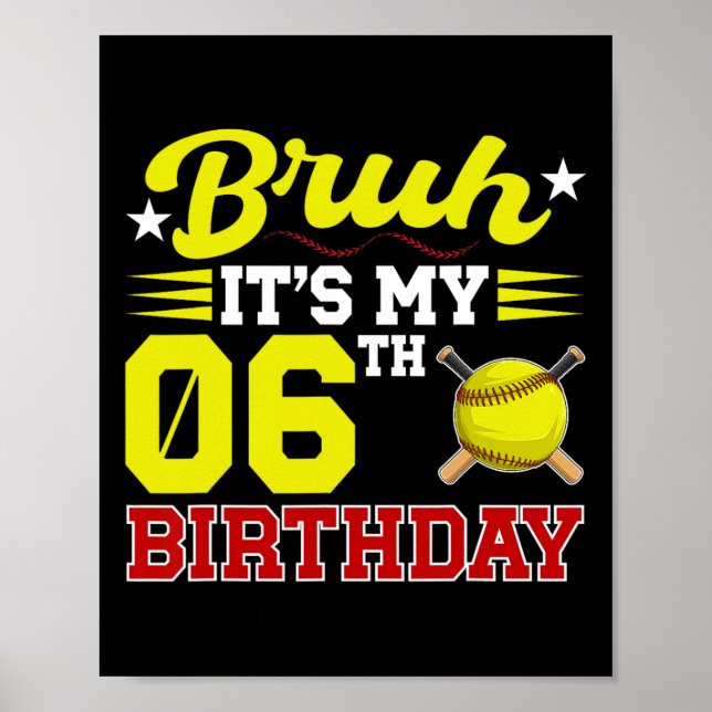 Bruh It's My 6th Birthday 6 Year Old Softll Player Poster (Front)