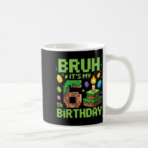 Bruh It's My 6th Birthday Funny Birthday Boy Game  Coffee Mug