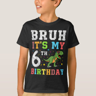 Bruh It's My 6th Birthday Gift T-shirt