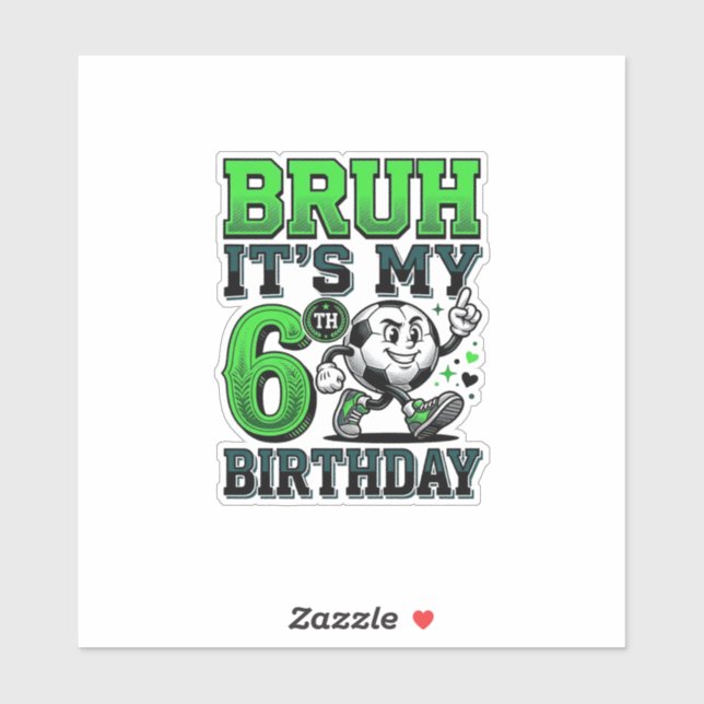 Bruh Its My 6th Birthday Soccer Boy (Sheet)