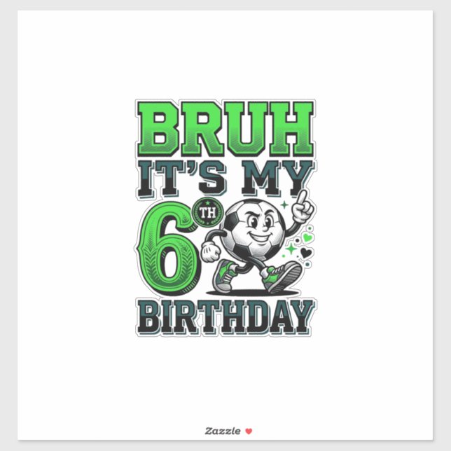 Bruh Its My 6th Birthday Soccer Boy (Sheet)