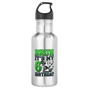 Bruh Its My 6th Birthday Soccer Boy 532 Ml Water Bottle