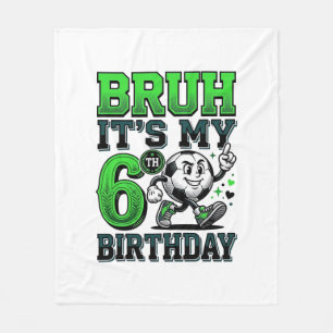 Bruh Its My 6th Birthday Soccer Boy Fleece Blanket