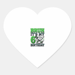 Bruh Its My 6th Birthday Soccer Boy Heart Sticker